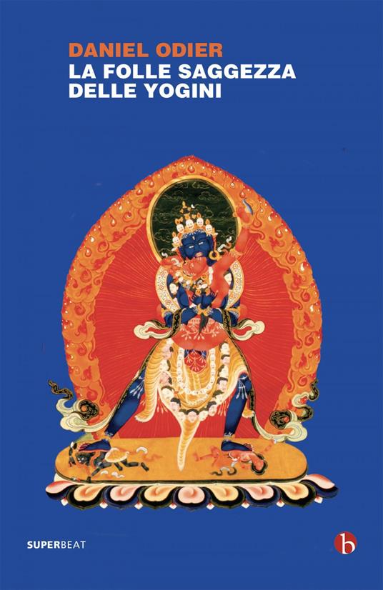 Lafeltrinelli La folle saggezza delle yogini