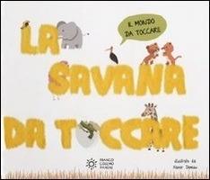 Lafeltrinelli La savana da toccare. Ediz. illustrata