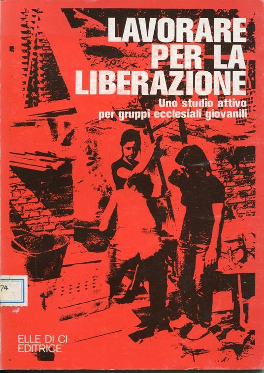 Lafeltrinelli Lavorare per la liberazione : uno studio attivo per gruppi ecclesiali giovanil