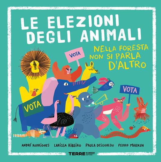 Lafeltrinelli Le elezioni degli animali. Nella foresta non si parla d'altro. Ediz. a colori
