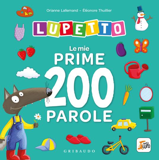 Lafeltrinelli Le mie prime 200 parole. Lupetto. Amico lupo. Ediz. a colori