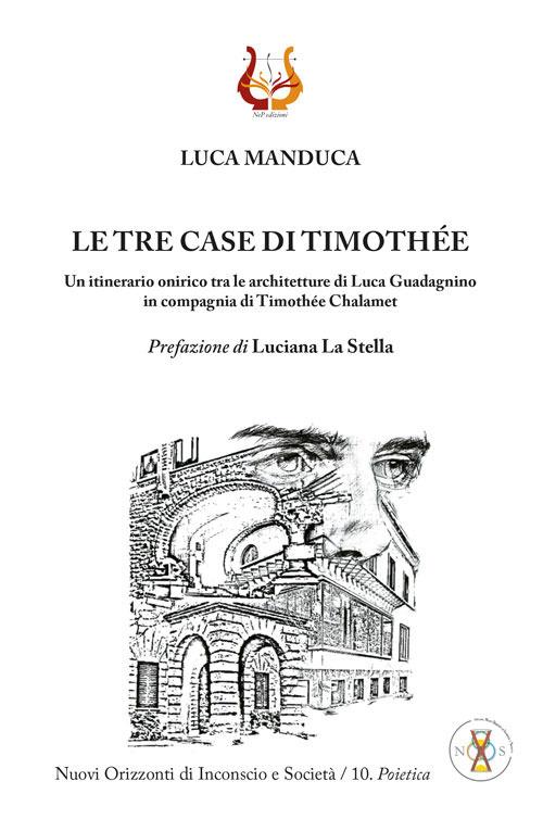 Lafeltrinelli Le tre case di Timothée. Un itinerario onirico tra le architetture di Luca Guadagnino in compagnia di Timothée Chalamet