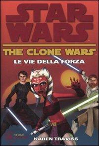Lafeltrinelli Le vie della forza. The clone wars. Star wars. Vol. 3