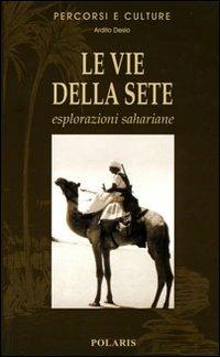 Lafeltrinelli Le vie della sete. Esplorazioni sahariane