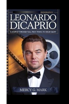 Lafeltrinelli Leonardo DiCaprio Biography: A journey through film from titanic to Oscar glory