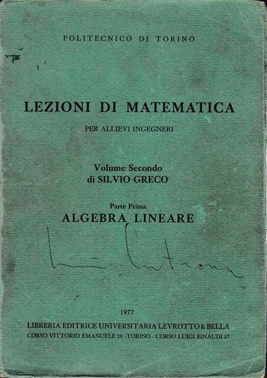 Lafeltrinelli Lezioni di Matematica per allievi ingegneri. Volume Secondo di Silvio Greco. Parte Prima: Algebra lineare