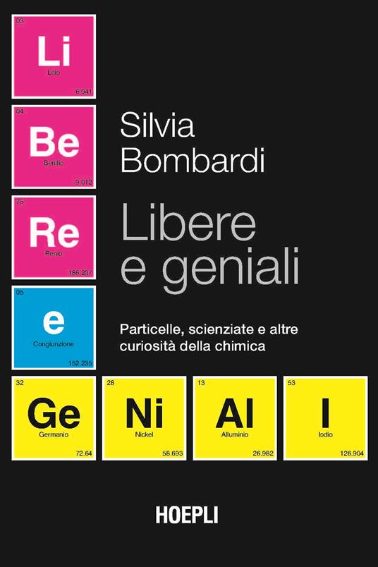 Lafeltrinelli Libere e geniali. Particelle scienziate e altre curiosità della chimica