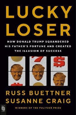 Lafeltrinelli Lucky Loser: How Donald Trump Squandered His Father's Fortune and Created the Illusion of Success