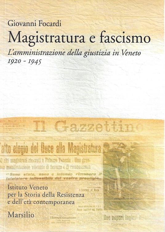 Lafeltrinelli Magistratura e fascismo. L'amministrazione della giustizia in Veneto 1920-1945