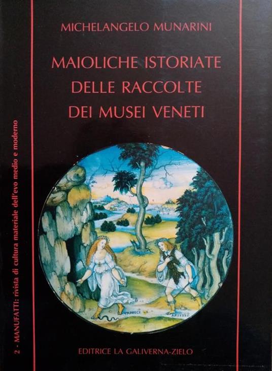 Lafeltrinelli Maioliche istoriate delle raccolte dei musei veneti
