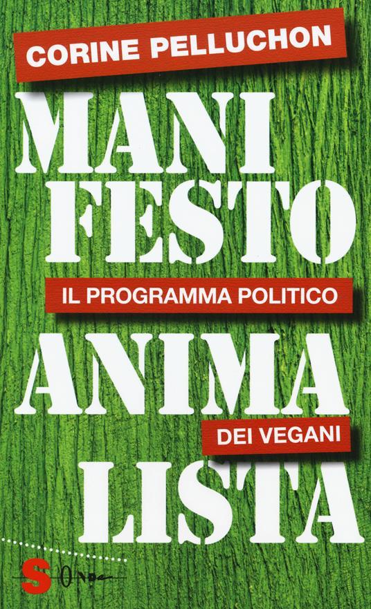 Lafeltrinelli Manifesto animalista. Il programma politico dei vegani