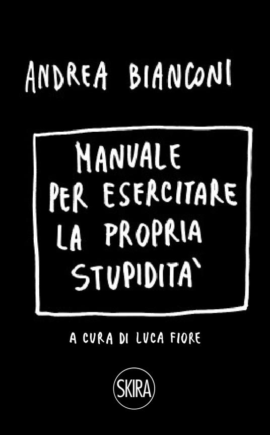 Lafeltrinelli Manuale per esercitare la propria stupidità. Ediz. a spirale