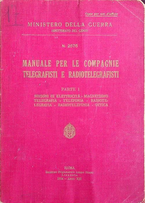 Lafeltrinelli Manuale per le compagnie telegrafisti e radiotelegrafisti: Parte I. Nozioni di elettricità magnetismo telegrafia telefonia radiotelegrafia radiotelefonia ottica