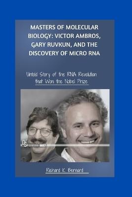 Lafeltrinelli Masters of Molecular Biology: Victor Ambros Gary Ruvkun and the Discovery of MicroRNA: Untold Story of the RNA Revolution that Won the Nobel Prize