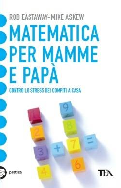 Lafeltrinelli Matematica per mamme e papà. Contro lo stress dei compiti a casa