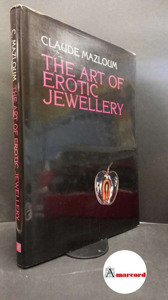 Lafeltrinelli Mazloum Claude. and Spalla Paolo. The art of erotic jewellery Rome 1995