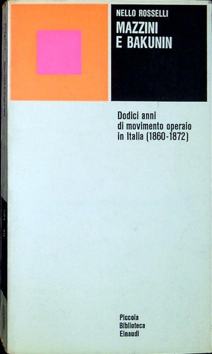 Lafeltrinelli Mazzini e Bakunin : dodici anni di movimento operaio in Italia 1860-1872