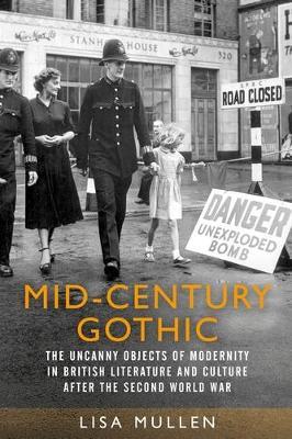 Lafeltrinelli Mid-Century Gothic: The Uncanny Objects of Modernity in British Literature and Culture After the Second World War