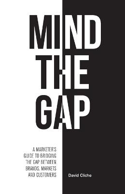 Lafeltrinelli Mind The Gap: A Marketer's Guide to Bridging the Gap Between Brands Markets and Customers
