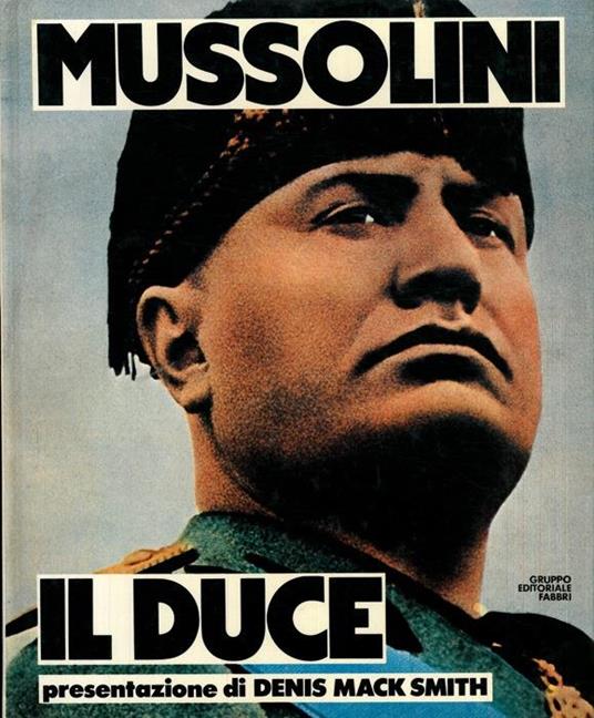 Lafeltrinelli Mussolini il duce. Quattrocento immagini della vita di un uomo e di vent'anni di storia italiana