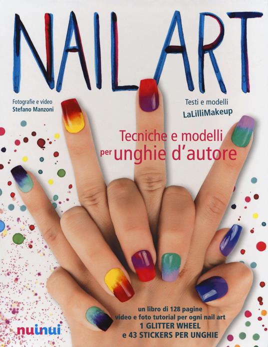 Lafeltrinelli Nail art. Tecniche e modelli per unghie d'autore. Ediz. illustrata. Con gadget
