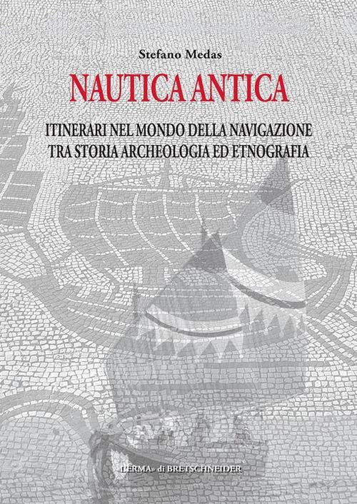 Lafeltrinelli Nautica Antica: Itinerari Nel Mondo Della Navigazione Tra Storia Archeologia Ed Etnografia
