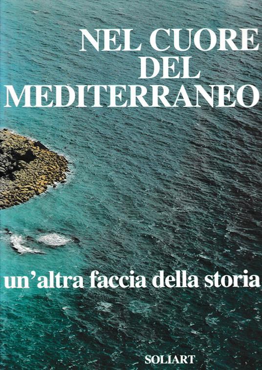 Lafeltrinelli NEL CUORE DEL MEDITERRANEO un'altra faccia della storia