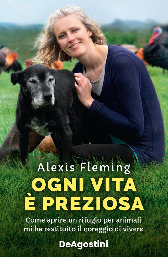 Lafeltrinelli Ogni vita è preziosa. Come aprire un rifugio per animali mi ha restituito il coraggio di vivere