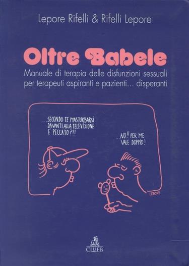 Lafeltrinelli Oltre Babele. Manuale di terapia delle disfunzioni sessuali per terapeuti aspiranti e pazienti Disperanti