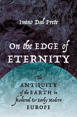 Lafeltrinelli On the Edge of Eternity: The Antiquity of the Earth in Medieval and Early Modern Europe