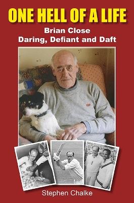 Lafeltrinelli One Hell of a Life: Brian Close: Daring Defiant and Daft