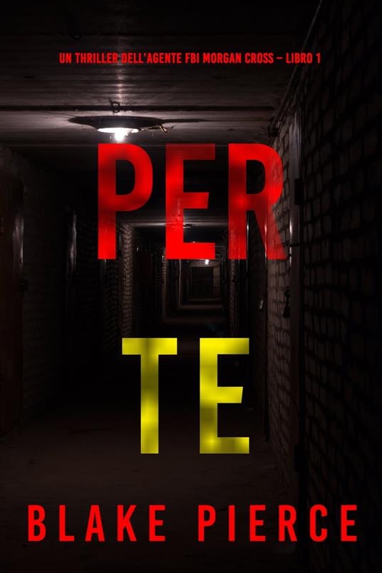 Lafeltrinelli Per te (Un thriller dell’agente FBI Morgan Cross – Libro 1)