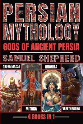 Lafeltrinelli Persian Mythology: Ahura Mazda Mithra Anahita & Verethragna