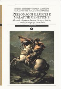 Lafeltrinelli Personaggi illustri e malattie genetiche. Memorie di persone famose che sono riuscite a sopperire ai propri limiti fisici
