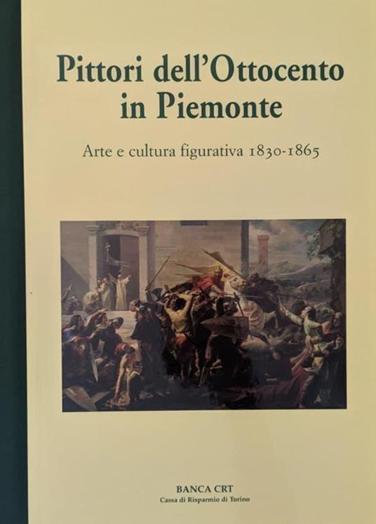Lafeltrinelli Pittori dell'Ottocento in Piemonte. Arte e cultura figurativa 1830-1865