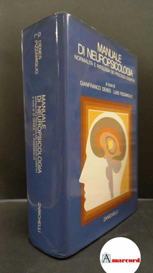 Lafeltrinelli Pizzamiglio Luigi. Denes Gianfranco. Manuale di neuropsicologia : normalità e patologia dei processi cognitivi. Bologna Zanichelli 1990