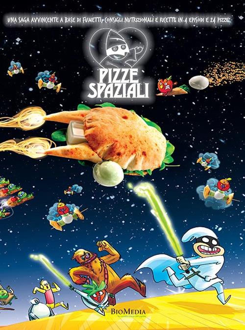 Lafeltrinelli Pizze spaziali. Una saga avvincente a base di fumetti consigli nutrizionali e ricette in 4 episodi e 24 pizze
