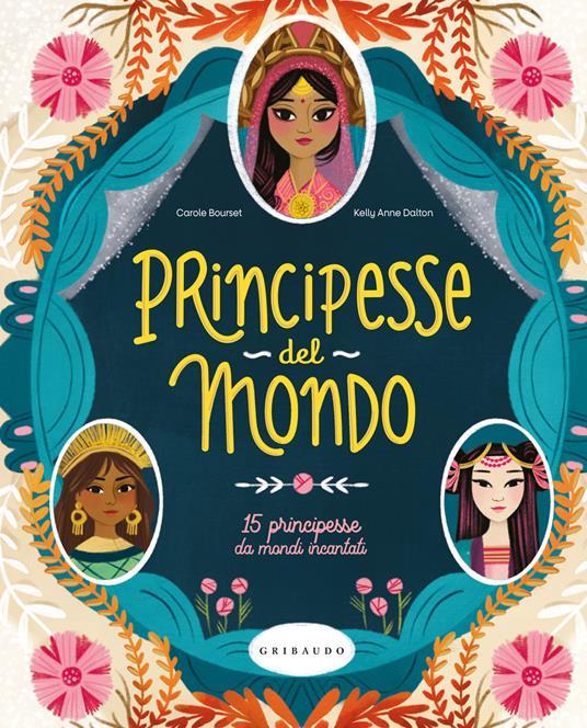 Lafeltrinelli Principesse dal mondo. 15 principesse da mondi incantati. Ediz. a colori