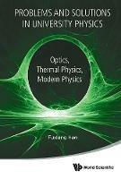 Lafeltrinelli Problems And Solutions In University Physics: Optics Thermal Physics Modern Physics