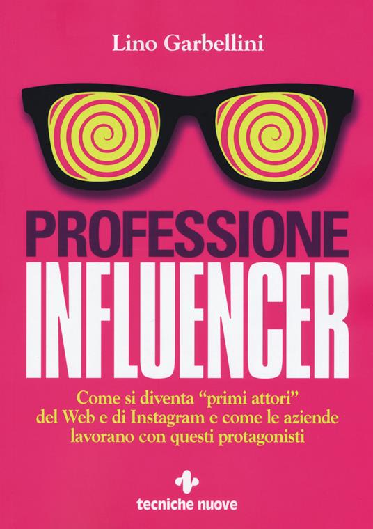 Lafeltrinelli Professione influencer. Come si diventa «primi attori» del web e di Instagram e come le aziende lavorano con questi protagonisti