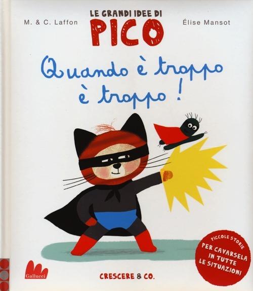Lafeltrinelli Quando è troppo è troppo Le grandi idee di Pico. Ediz. illustrata. Vol. 6