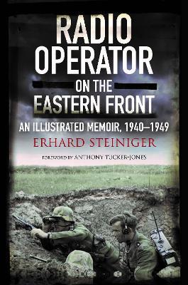 Lafeltrinelli Radio Operator On The Eastern Front: An Illustrated Memoir 1940-1949