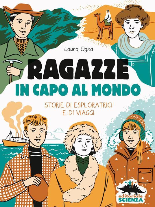 Lafeltrinelli Ragazze in capo al mondo. Storie di esploratrici e di viaggi