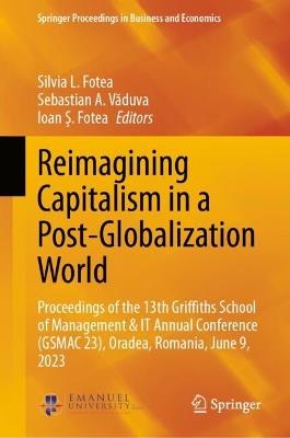 Lafeltrinelli Reimagining Capitalism in a Post-Globalization World: Proceedings of the 13th Griffiths School of Management & IT Annual Conference (GSMAC 23) Oradea Romania June 9 2023