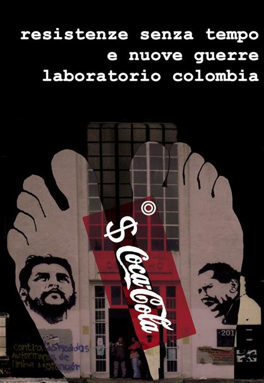 Lafeltrinelli Resistenze senza tempo e nuove guerre. Laboratorio Colombia