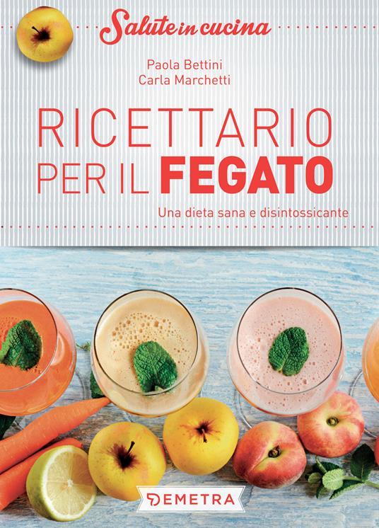 Lafeltrinelli Ricettario per il fegato. Una dieta sana e disintossicante