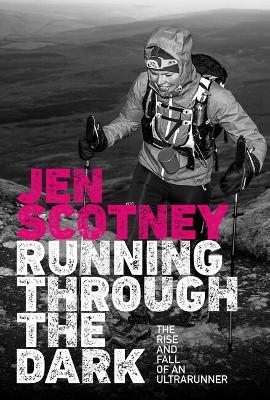 Lafeltrinelli Running Through the Dark: The rise and fall of an ultrarunner