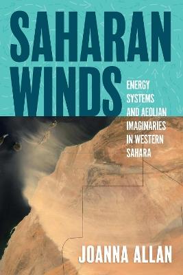 Lafeltrinelli Saharan Winds: Energy Systems And Aeolian Imaginaries In Western Sahara