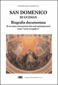 Lafeltrinelli San Domenico di Guzman. Biografia documentata di un uomo riconosciuto dai suoi contemporanei come «Tutto evangelico»