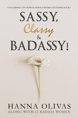 Lafeltrinelli Sassy Classy & Badassy : Unleashing the Power of Bold Women Entrepreneurs